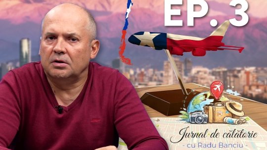 ”Jurnal de călătorie cu Radu Banciu” pe iAMnews.ro, ajunge în Chile, pe 5 martie, de la 21:15